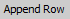 Append Row button.